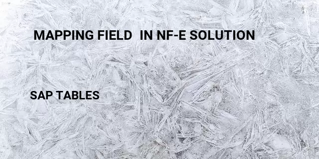  mapping field  in nf-e solution Table in SAP