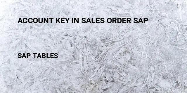 Account key in sales order sap Table in SAP