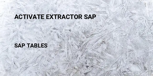 Activate extractor sap Table in SAP