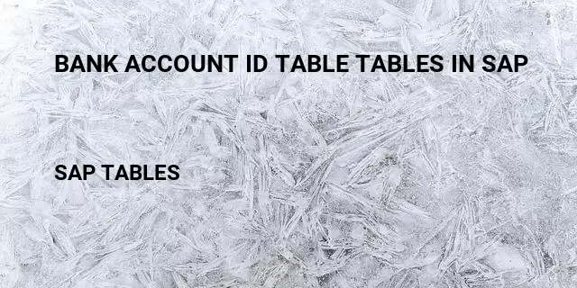 Bank account id table tables in sap Table in SAP