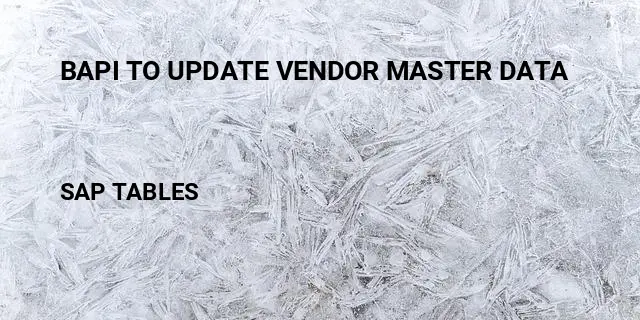 Bapi to update vendor master data Table in SAP