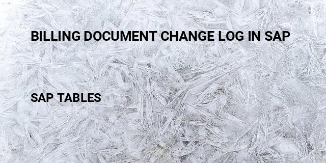Billing document change log in sap Table in SAP