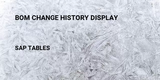 Bom change history display Table in SAP