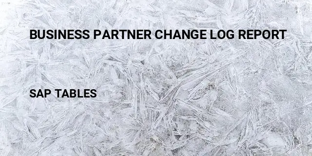 Business partner change log report Table in SAP