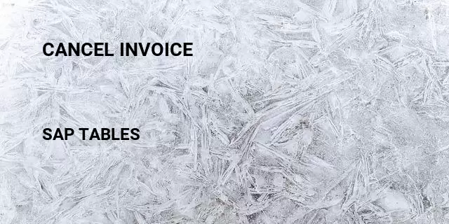 Cancel invoice Table in SAP
