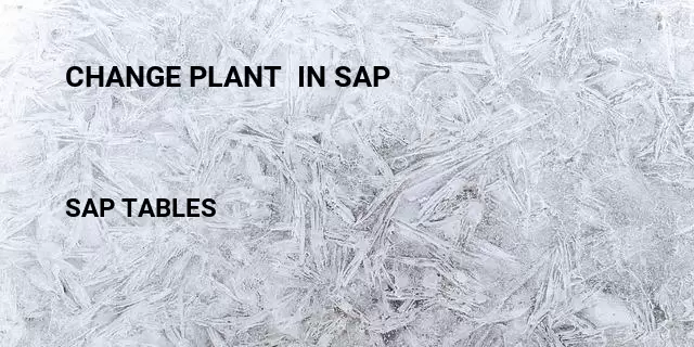 Change plant  in sap Table in SAP