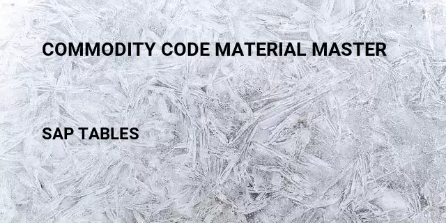 Commodity code material master Table in SAP