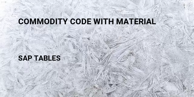 Commodity code with material Table in SAP