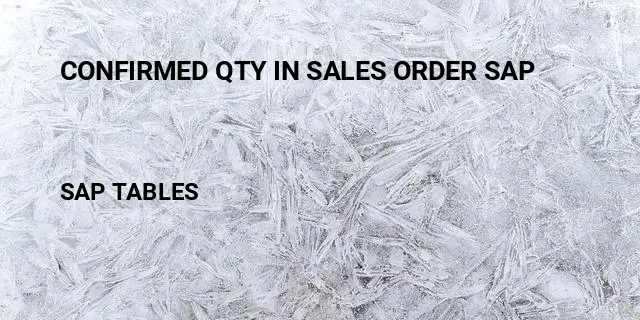 Confirmed qty in sales order sap Table in SAP