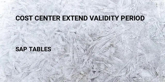 Cost center extend validity period Table in SAP