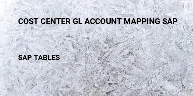 Cost center gl account mapping sap Table in SAP