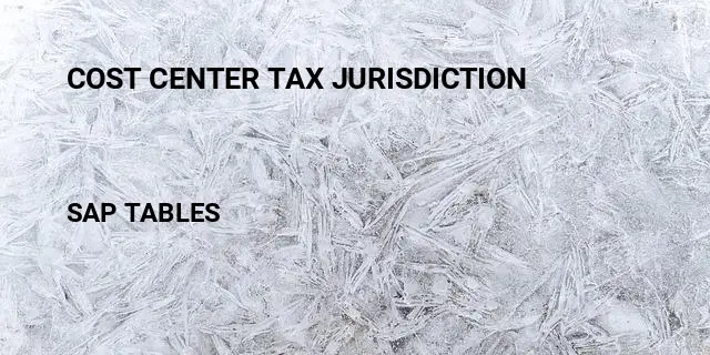 Cost center tax jurisdiction Table in SAP