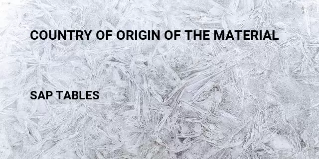 Country of origin of the material Table in SAP