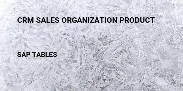 Crm sales organization product Table in SAP