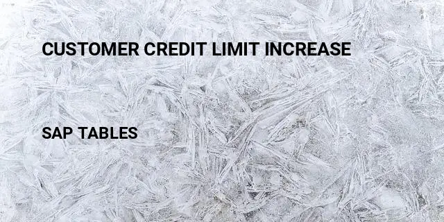 Customer credit limit increase Table in SAP