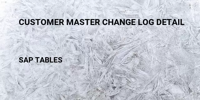 Customer master change log detail Table in SAP