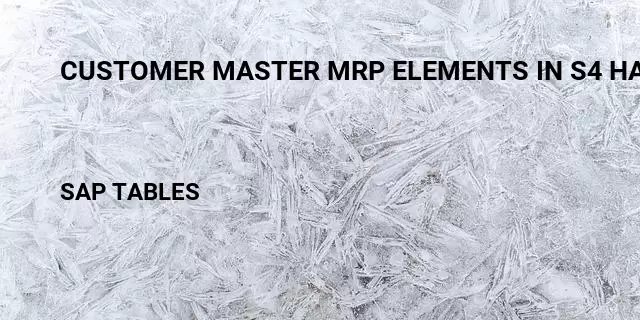 Customer master mrp elements in s4 hanas Table in SAP