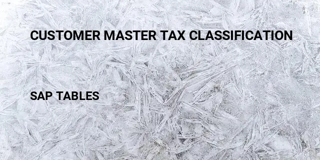 Customer master tax classification Table in SAP