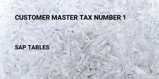 Customer master tax number 1 Table in SAP