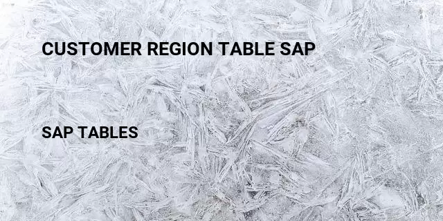 Customer region table sap Table in SAP