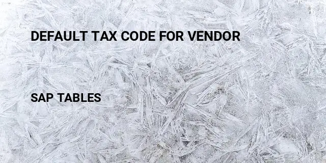 Default tax code for vendor Table in SAP