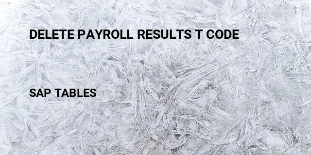 Delete payroll results t code Table in SAP