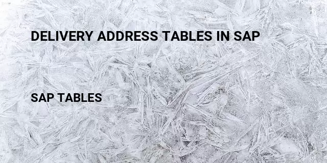 Delivery address tables in sap Table in SAP