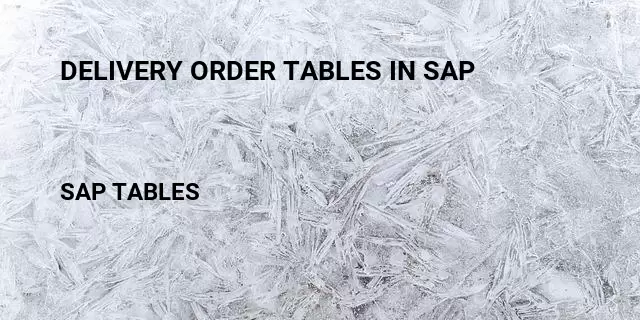 Delivery order tables in sap Table in SAP