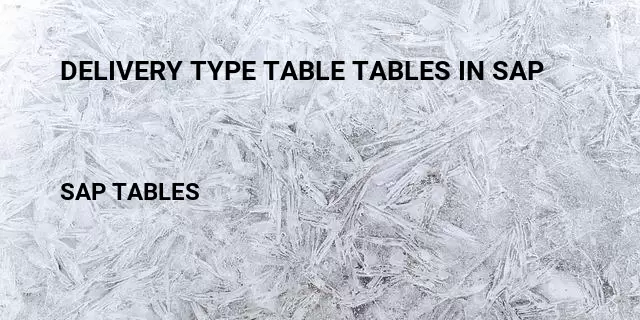 Delivery type table tables in sap Table in SAP