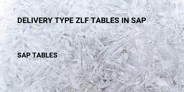 Delivery type zlf tables in sap Table in SAP