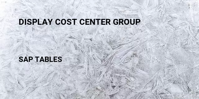 Display cost center group Table in SAP