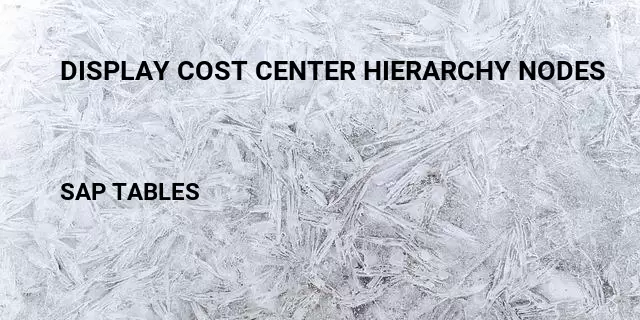 Display cost center hierarchy nodes Table in SAP