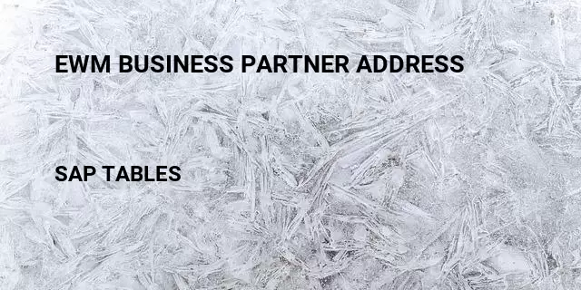 Ewm business partner address Table in SAP