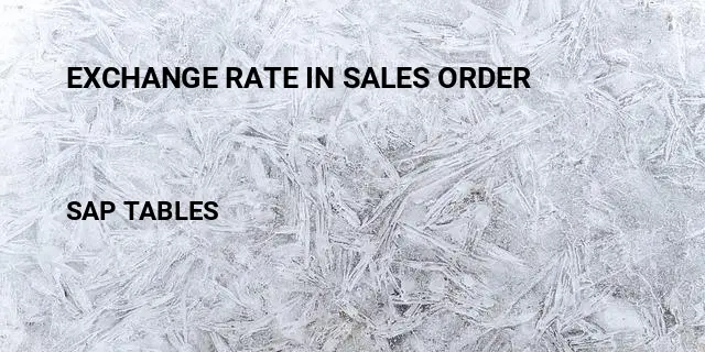 Exchange rate in sales order Table in SAP