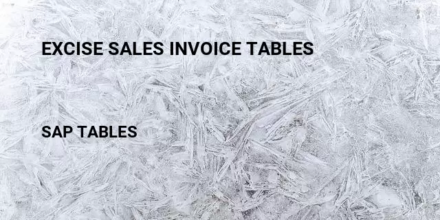 Excise sales invoice tables Table in SAP