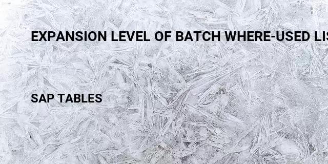 Expansion level of batch where-used list Table in SAP