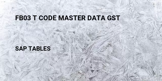 Fb03 t code master data gst  Table in SAP