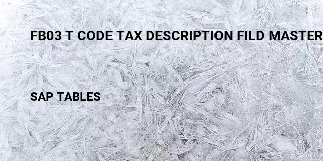 Fb03 t code tax description fild master data  Table in SAP