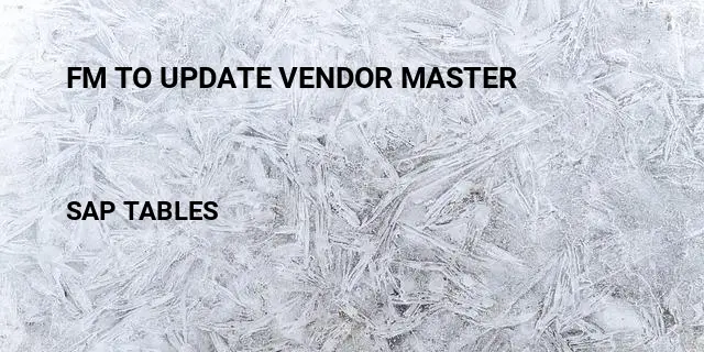 Fm to update vendor master Table in SAP