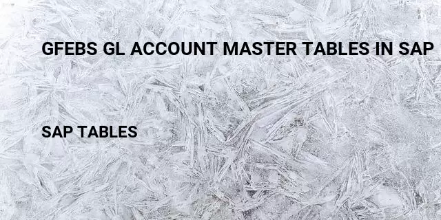 Gfebs gl account master tables in sap Table in SAP