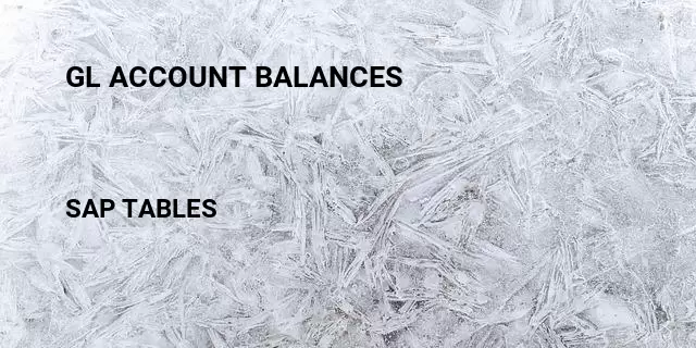 Gl account balances  Table in SAP