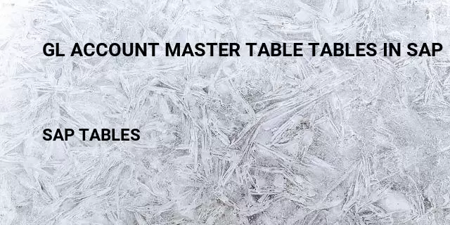 Gl account master table tables in sap Table in SAP