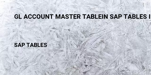 Gl account master tablein sap tables in sap Table in SAP