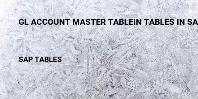 Gl account master tablein tables in sap Table in SAP