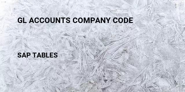 Gl accounts company code Table in SAP