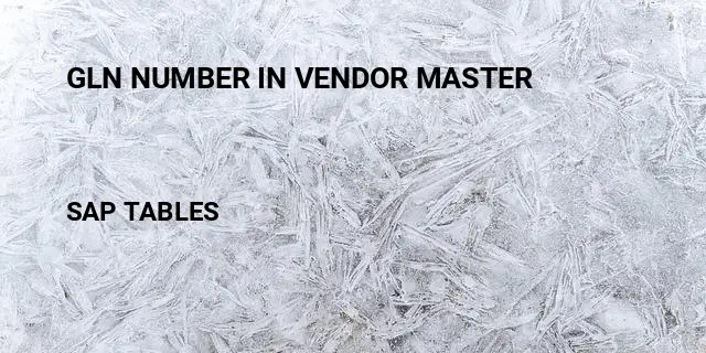 Gln number in vendor master Table in SAP