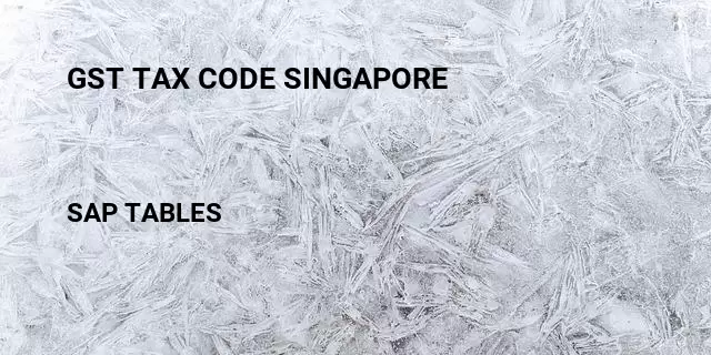 Gst tax code singapore Table in SAP
