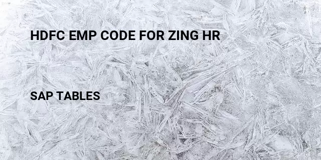 Hdfc emp code for zing hr Table in SAP