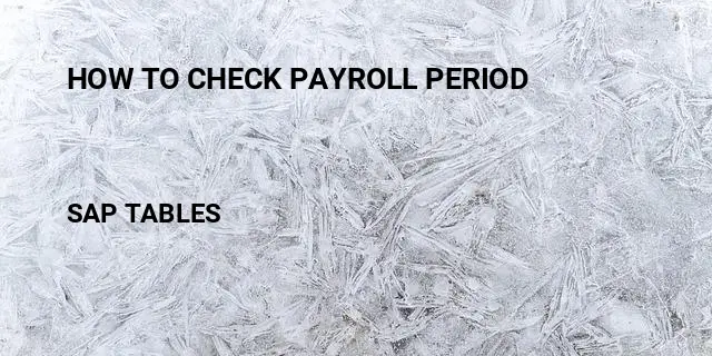 How to check payroll period Table in SAP