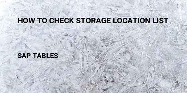 How to check storage location list Table in SAP